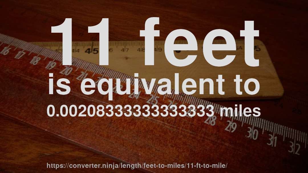11 feet is equivalent to 0.00208333333333333 miles