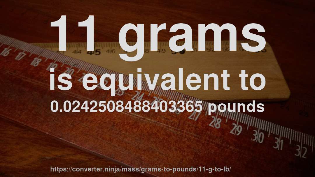 11 grams is equivalent to 0.0242508488403365 pounds