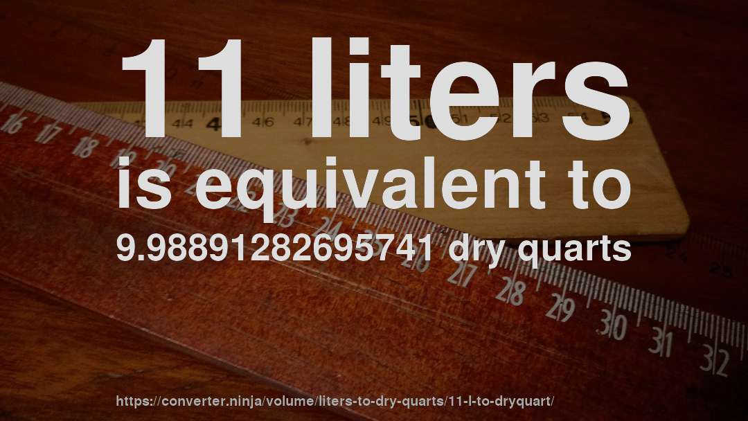 11 liters is equivalent to 9.98891282695741 dry quarts