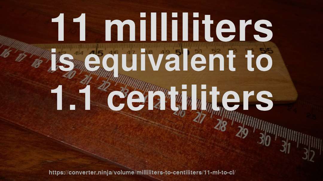 11 milliliters is equivalent to 1.1 centiliters