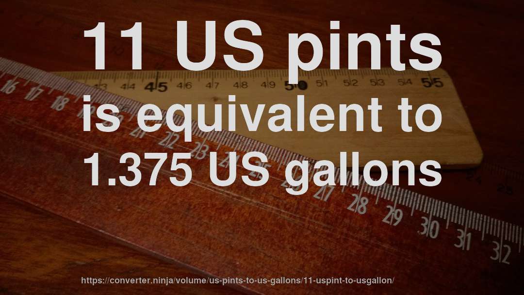 11 US pints is equivalent to 1.375 US gallons