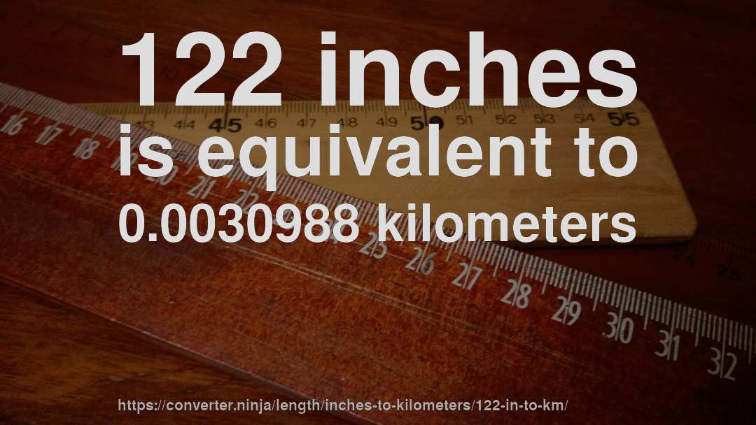 122 inches is equivalent to 0.0030988 kilometers