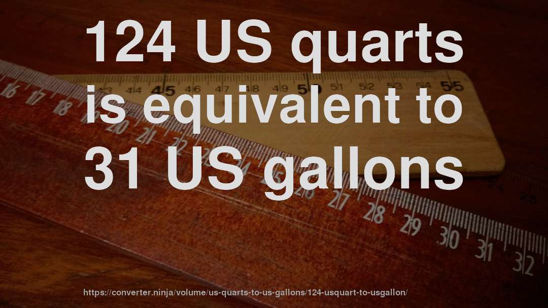 124 US quarts is equivalent to 31 US gallons