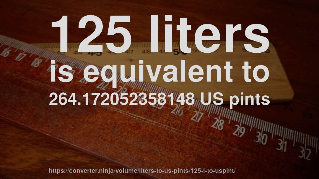 125 liters is equivalent to 264.172052358148 US pints