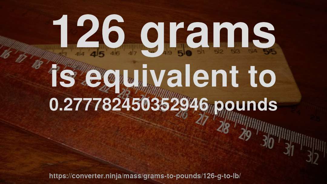 126 grams is equivalent to 0.277782450352946 pounds