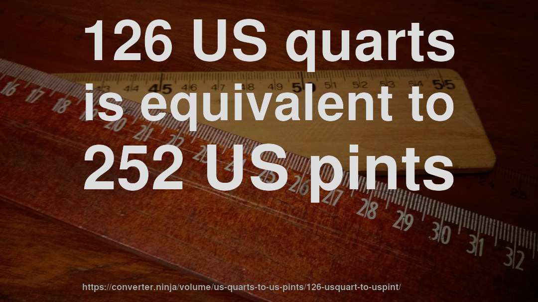 126 US quarts is equivalent to 252 US pints