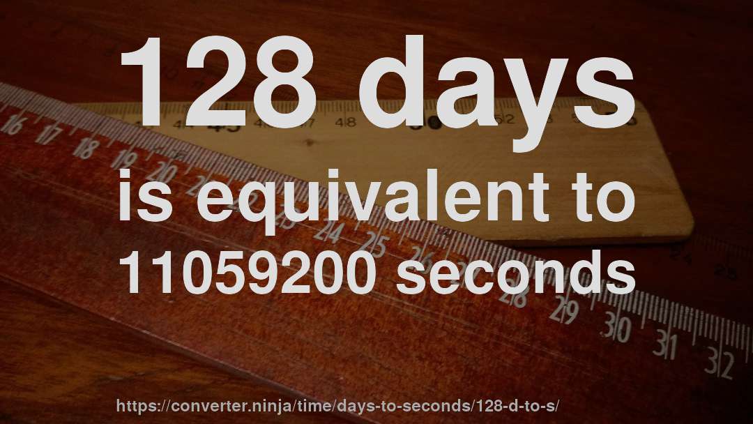 128 days is equivalent to 11059200 seconds