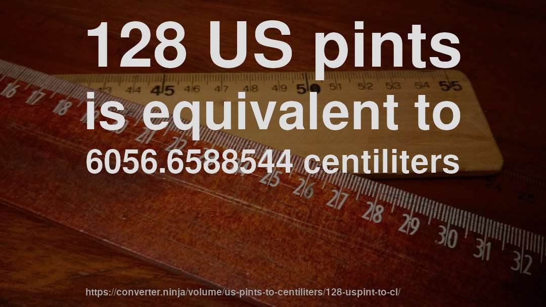 128 US pints is equivalent to 6056.6588544 centiliters