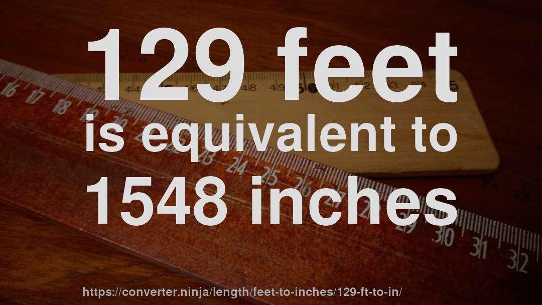 129 feet is equivalent to 1548 inches