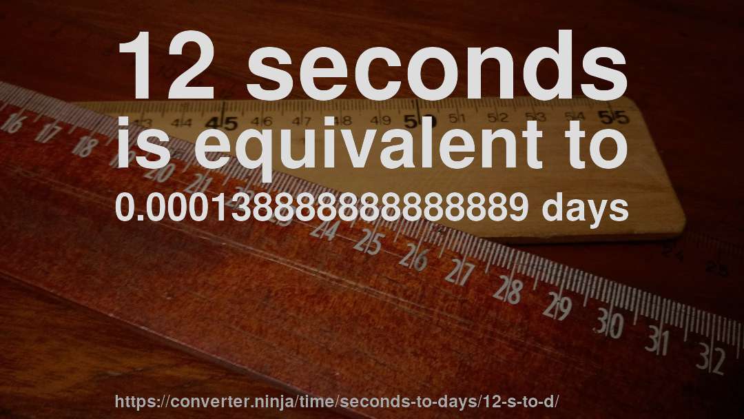 12 seconds is equivalent to 0.000138888888888889 days