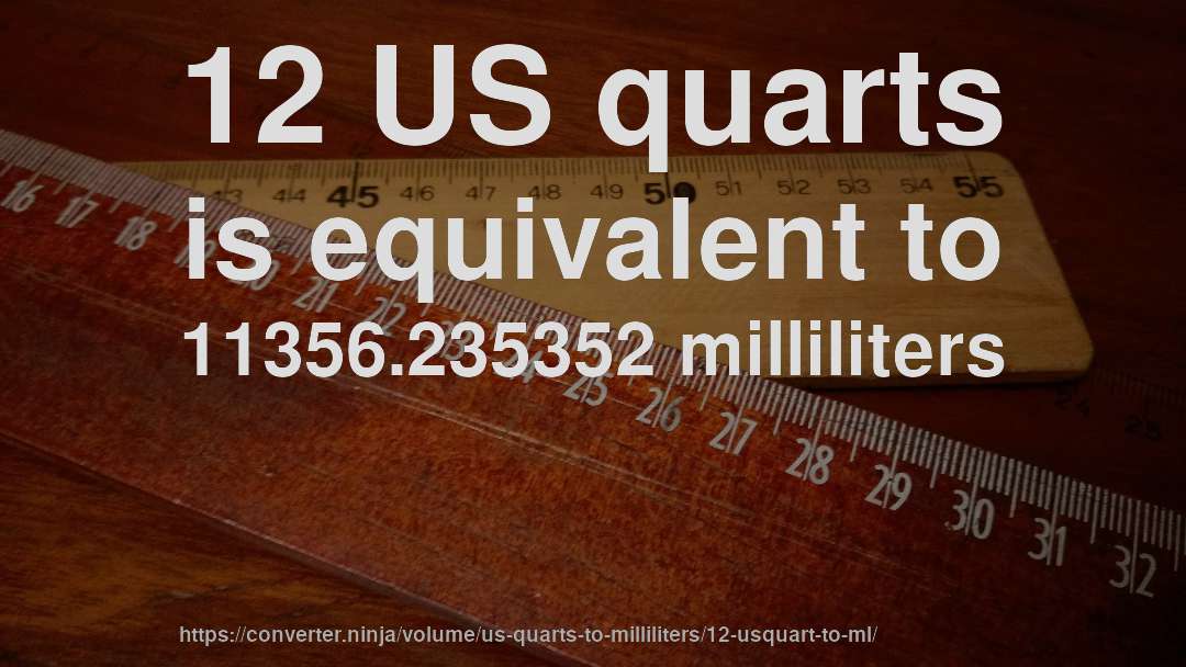 12 US quarts is equivalent to 11356.235352 milliliters