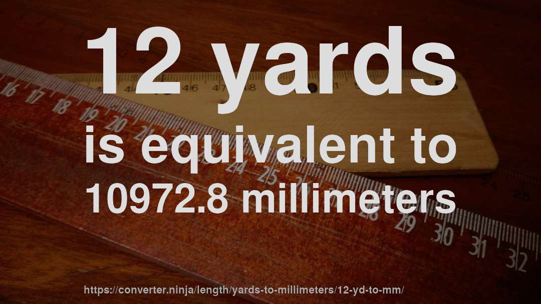 12 yards is equivalent to 10972.8 millimeters