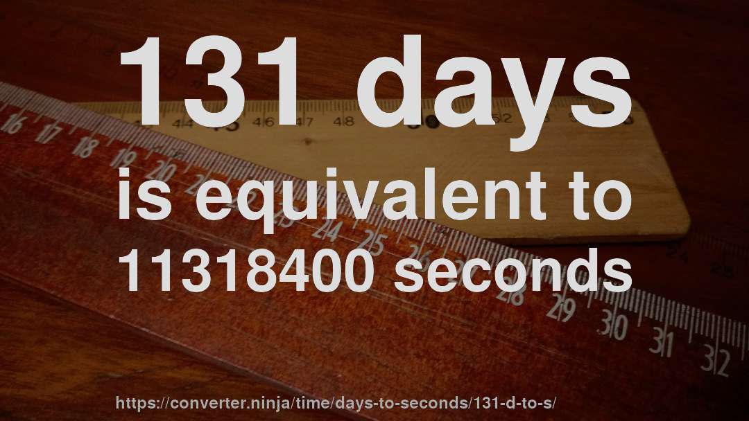 131 days is equivalent to 11318400 seconds
