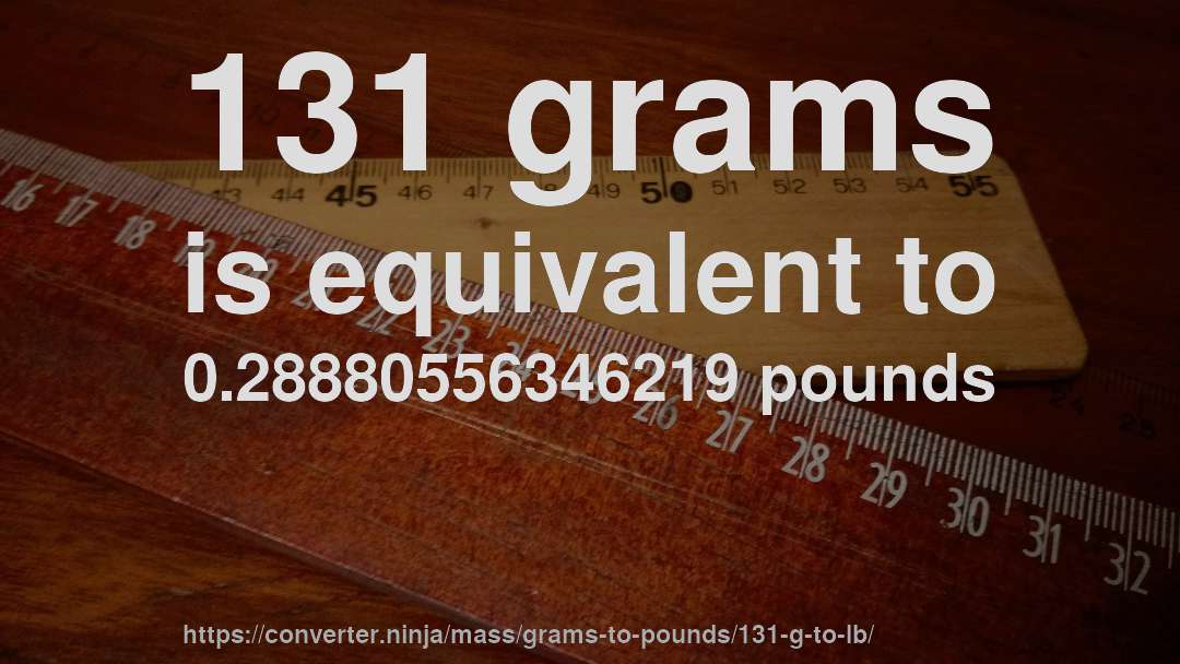 131 grams is equivalent to 0.28880556346219 pounds