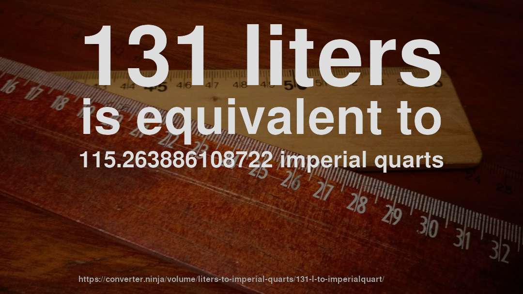 131 liters is equivalent to 115.263886108722 imperial quarts