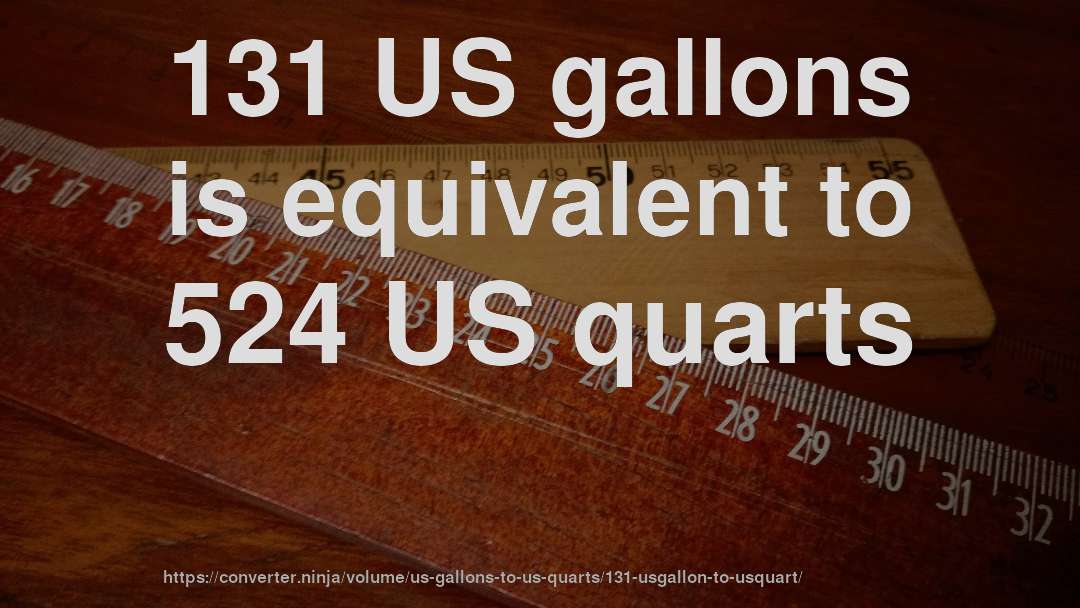 131 US gallons is equivalent to 524 US quarts