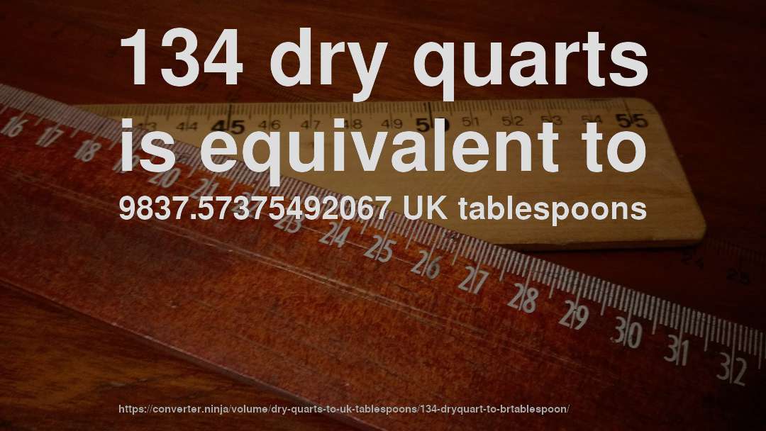 134 dry quarts is equivalent to 9837.57375492067 UK tablespoons