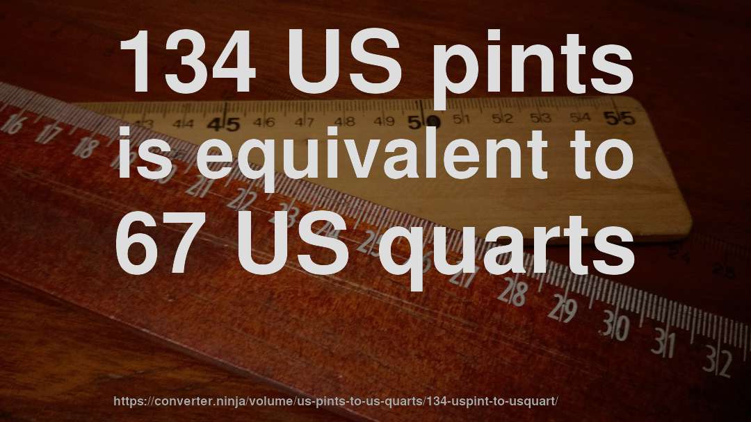 134 US pints is equivalent to 67 US quarts