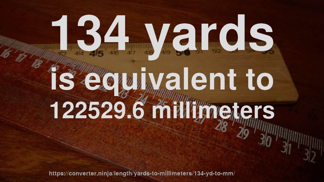 134 yards is equivalent to 122529.6 millimeters