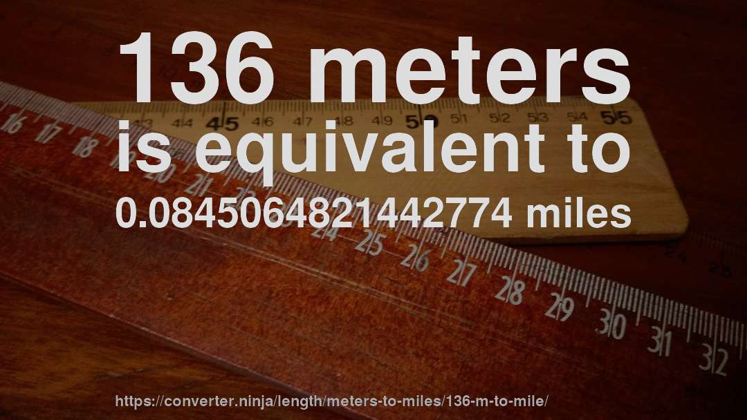 136 meters is equivalent to 0.0845064821442774 miles