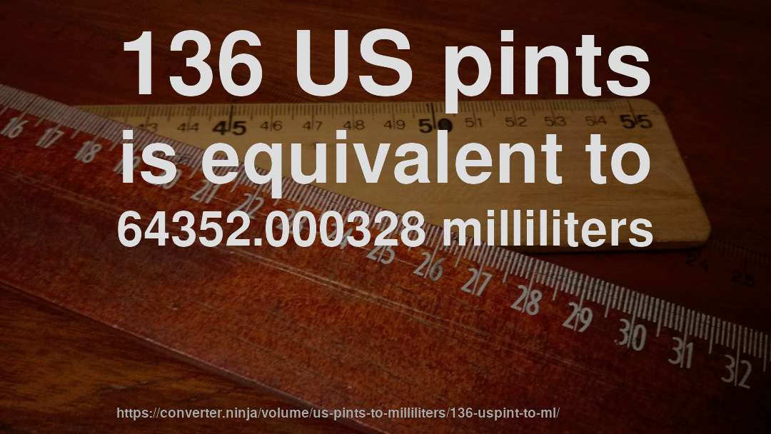 136 US pints is equivalent to 64352.000328 milliliters