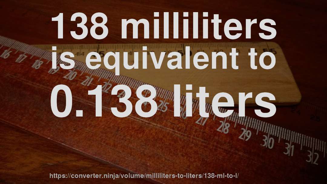 138 milliliters is equivalent to 0.138 liters