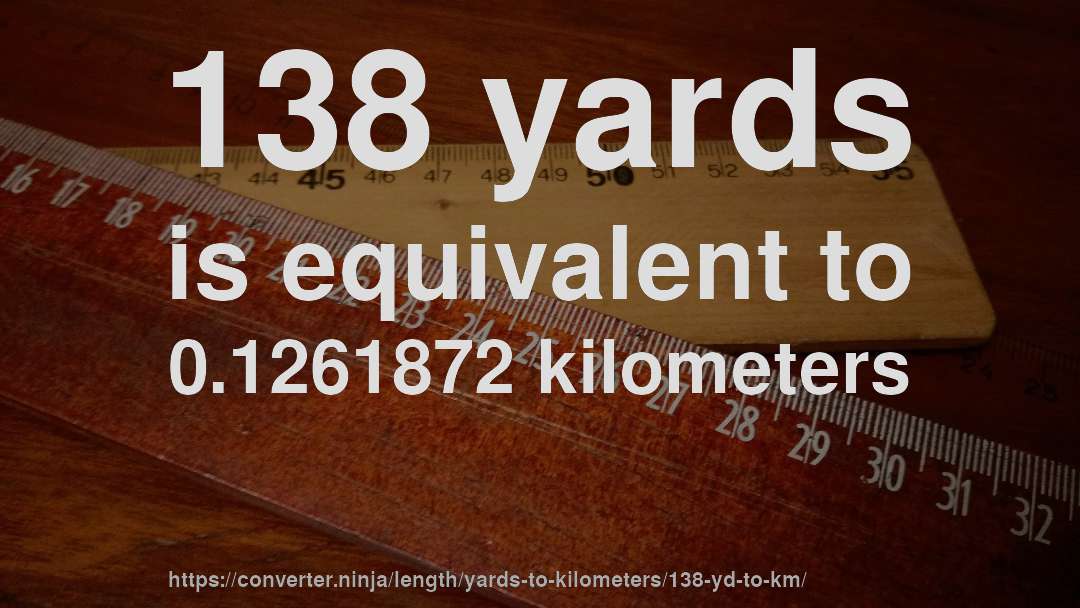 138 yards is equivalent to 0.1261872 kilometers