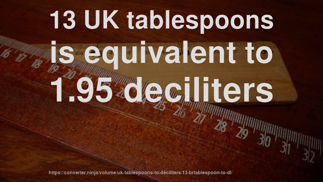 13 UK tablespoons is equivalent to 1.95 deciliters
