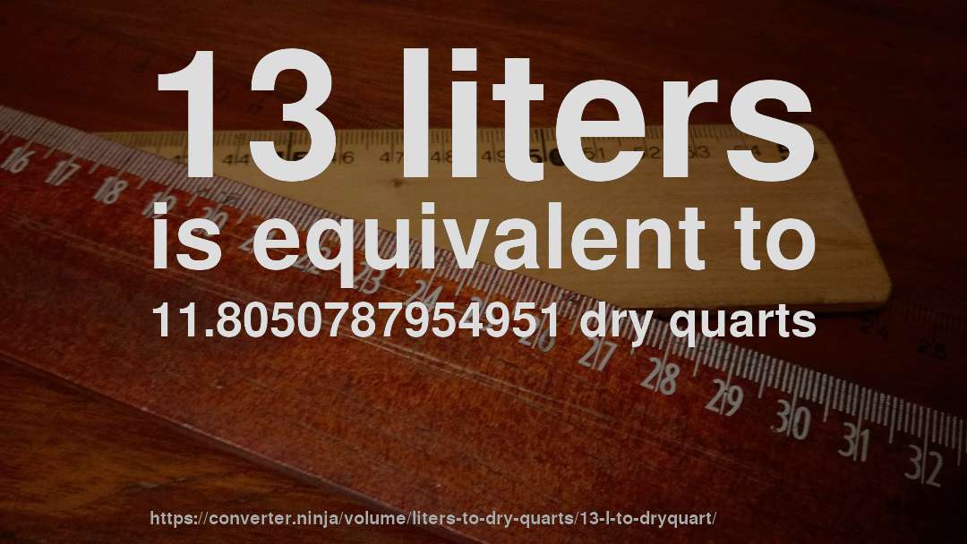 13 liters is equivalent to 11.8050787954951 dry quarts