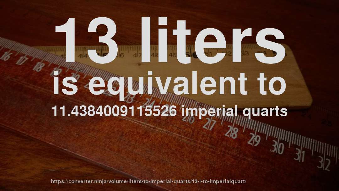 13 liters is equivalent to 11.4384009115526 imperial quarts