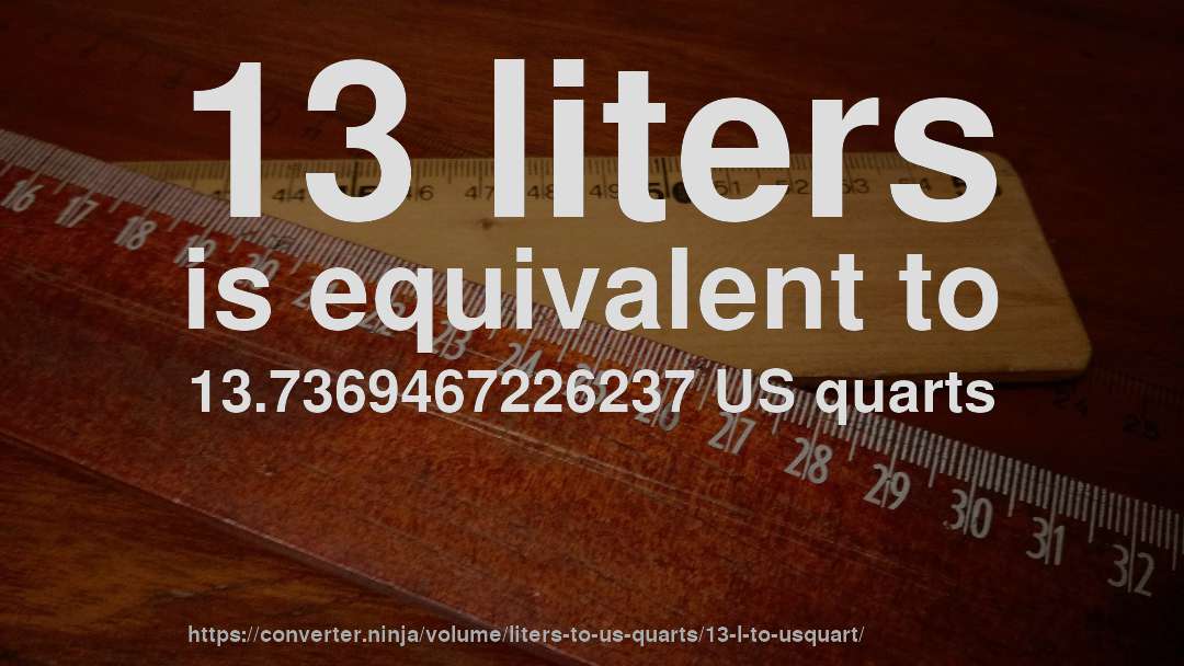 13 liters is equivalent to 13.7369467226237 US quarts