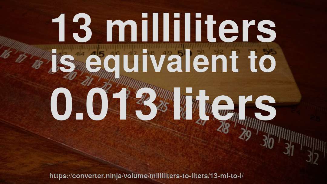 13 milliliters is equivalent to 0.013 liters