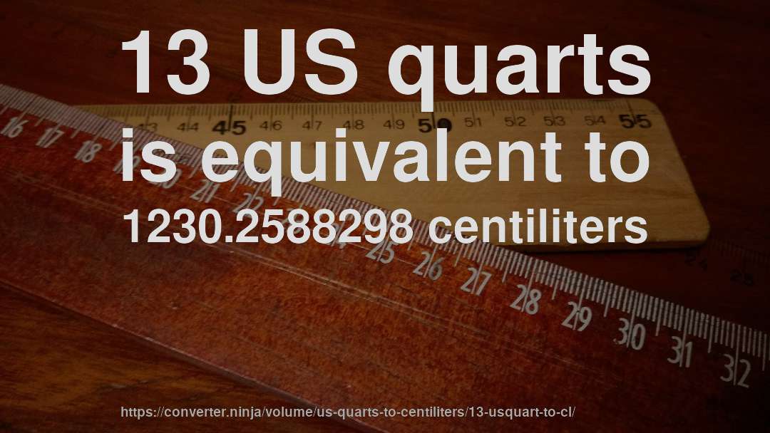 13 US quarts is equivalent to 1230.2588298 centiliters