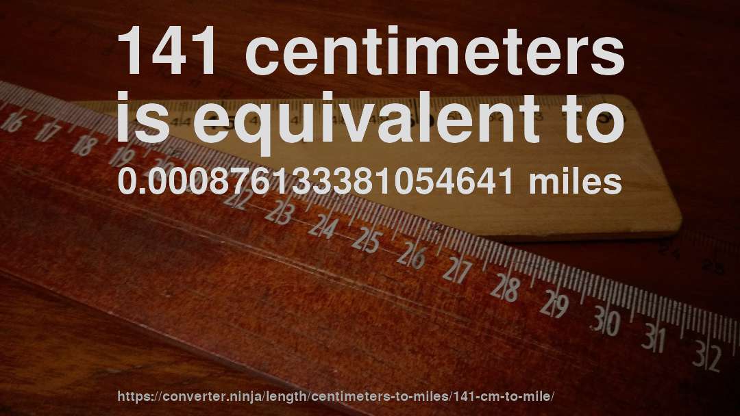 141 centimeters is equivalent to 0.000876133381054641 miles