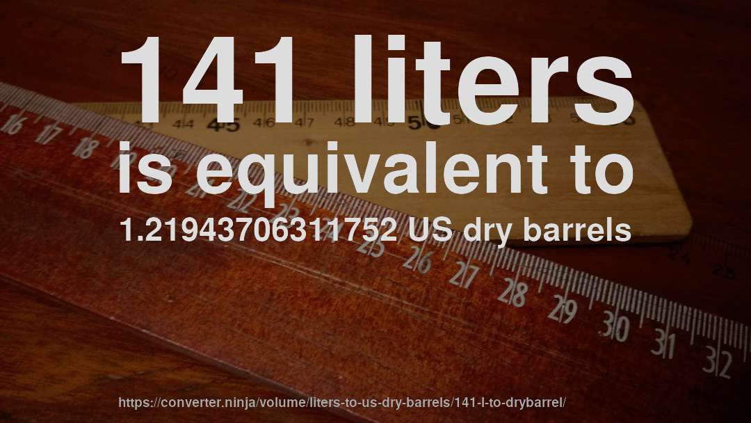 141 liters is equivalent to 1.21943706311752 US dry barrels