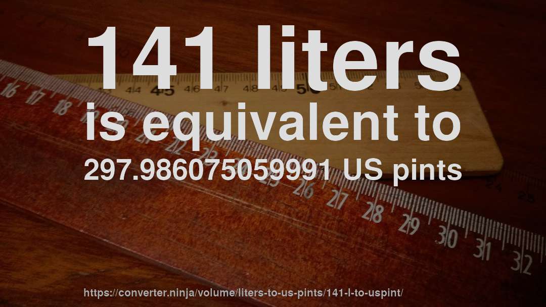 141 liters is equivalent to 297.986075059991 US pints