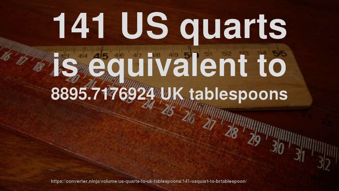 141 US quarts is equivalent to 8895.7176924 UK tablespoons
