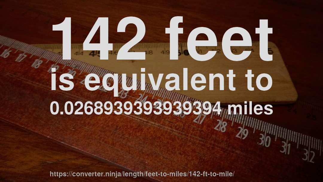 142 feet is equivalent to 0.0268939393939394 miles