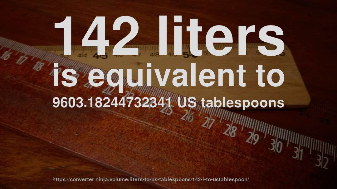 142 liters is equivalent to 9603.18244732341 US tablespoons