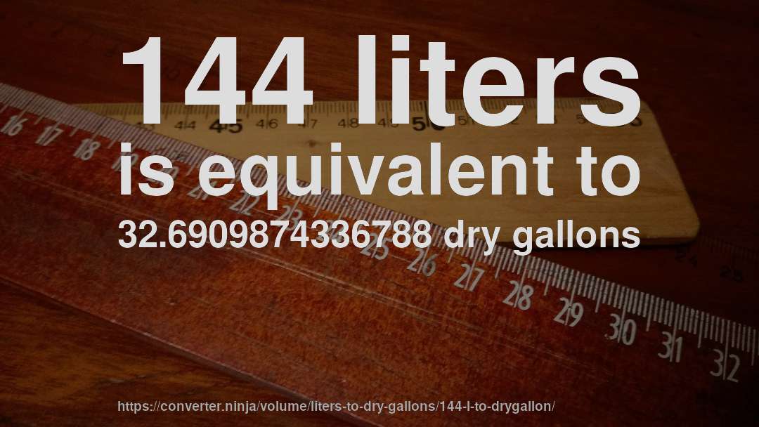 144 liters is equivalent to 32.6909874336788 dry gallons