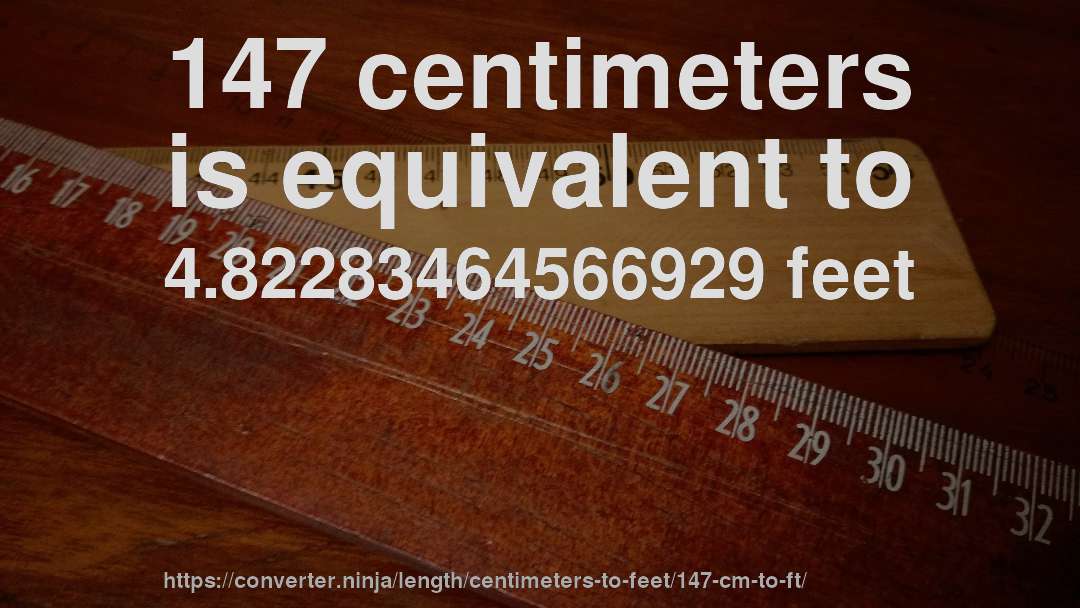 147 centimeters is equivalent to 4.82283464566929 feet