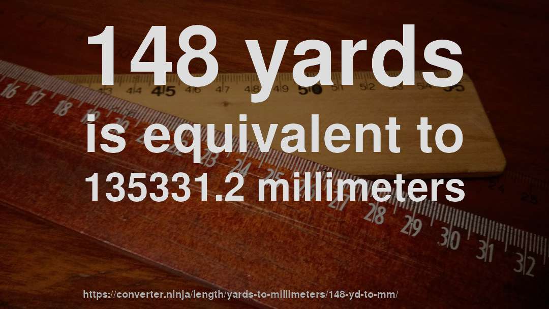 148 yards is equivalent to 135331.2 millimeters