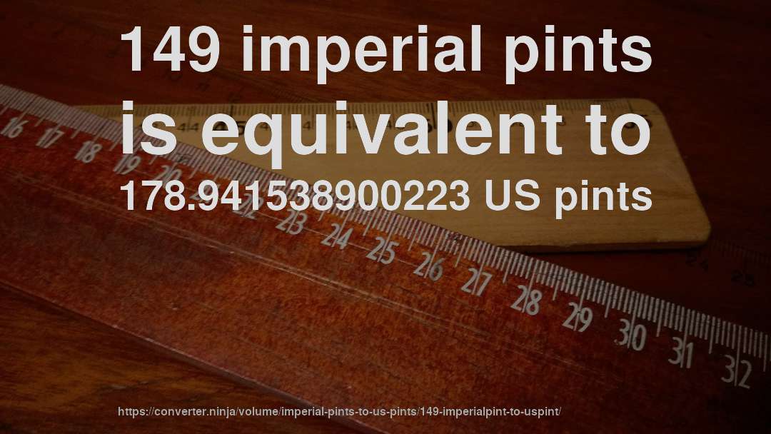 149 imperial pints is equivalent to 178.941538900223 US pints