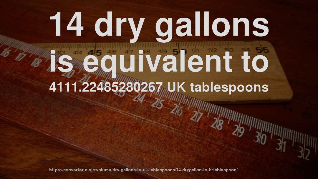 14 dry gallons is equivalent to 4111.22485280267 UK tablespoons