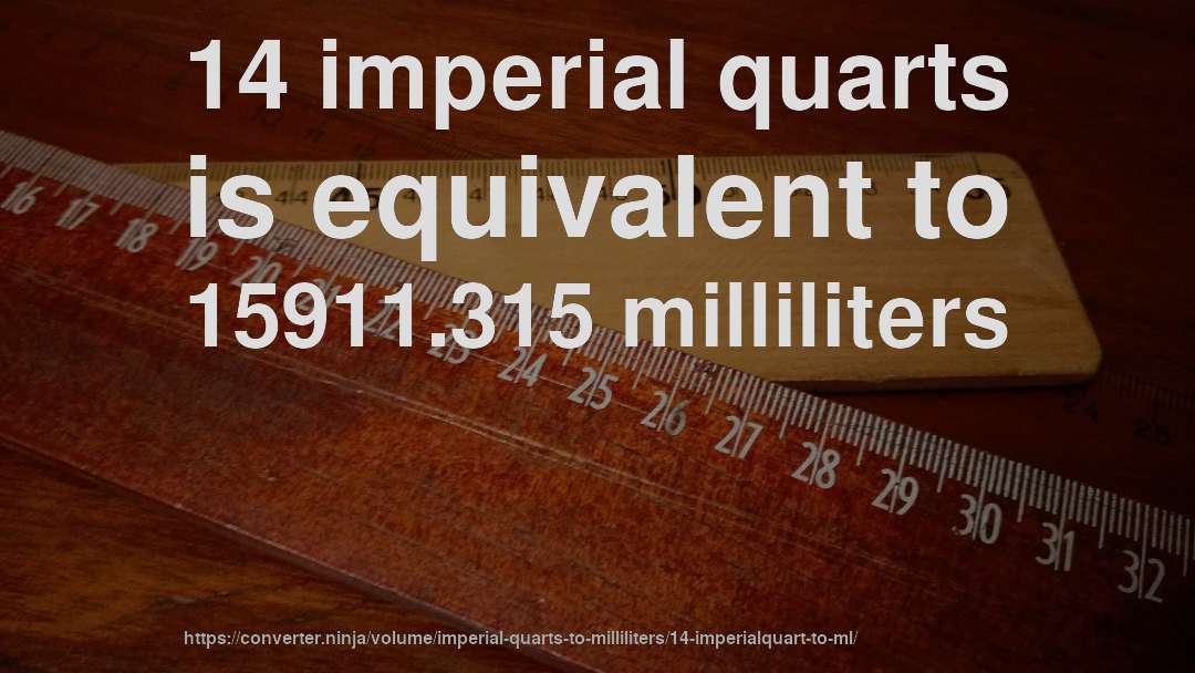 14 imperial quarts is equivalent to 15911.315 milliliters