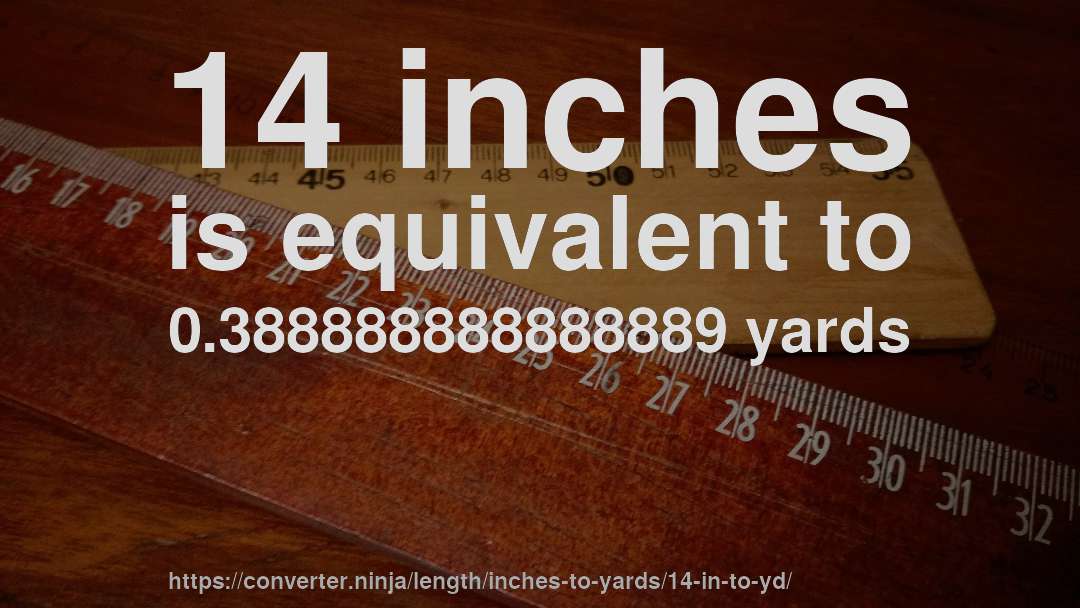 14 inches is equivalent to 0.388888888888889 yards