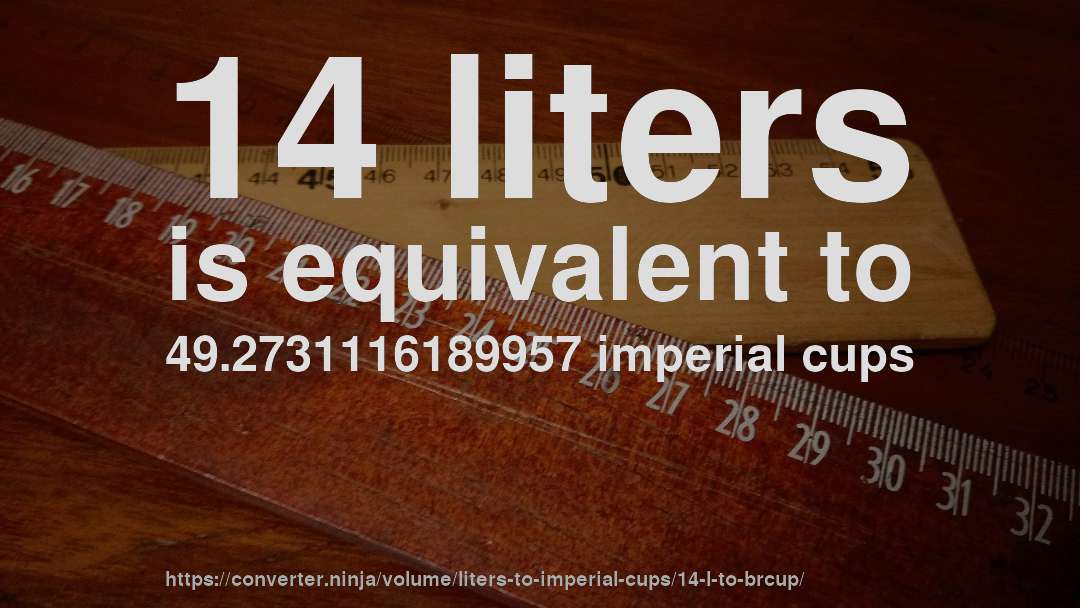 14 liters is equivalent to 49.2731116189957 imperial cups