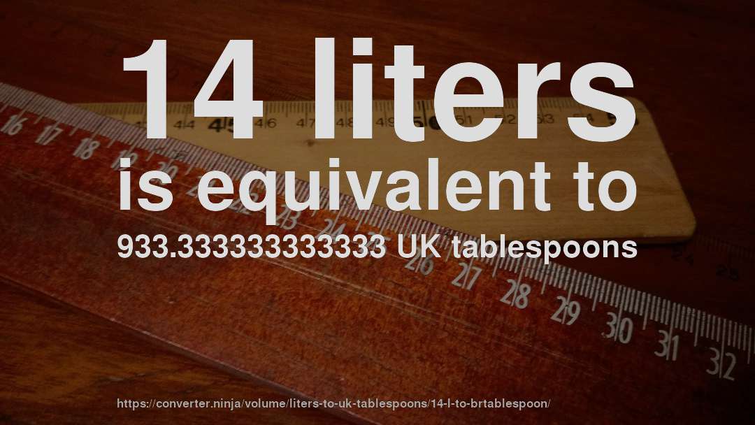 14 liters is equivalent to 933.333333333333 UK tablespoons