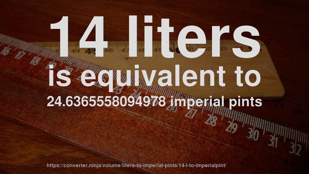 14 liters is equivalent to 24.6365558094978 imperial pints