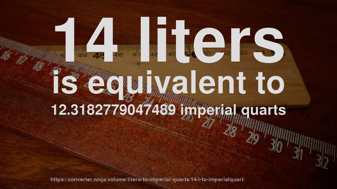 14 liters is equivalent to 12.3182779047489 imperial quarts